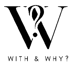 With & Why?
